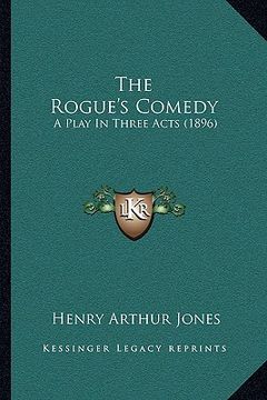portada the rogue's comedy: a play in three acts (1896) (en Inglés)
