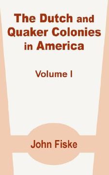 portada the dutch and quaker colonies in america (volume one) (en Inglés)