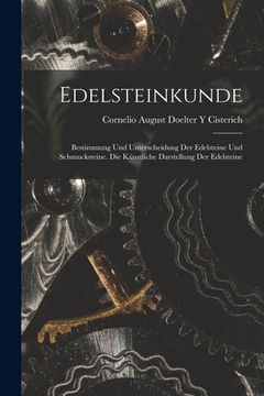 portada Edelsteinkunde: Bestimmung Und Unterscheidung Der Edelsteine Und Schmucksteine. Die Künstliche Darstellung Der Edelsteine (en Alemán)