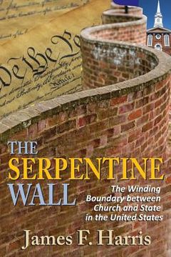 portada The Serpentine Wall: The Winding Boundary Between Church and State in the United States (in English)