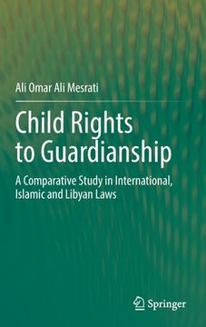 portada Child Rights to Guardianship: A Comparative Study in International, Islamic and Libyan Laws (en Inglés)