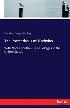 portada The Prometheus of Æschylus: With Notes, for the use of Colleges in the United States (en Inglés)