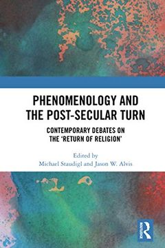 portada Phenomenology and the Post-Secular Turn: Contemporary Debates on the 'return of Religion' (en Inglés)