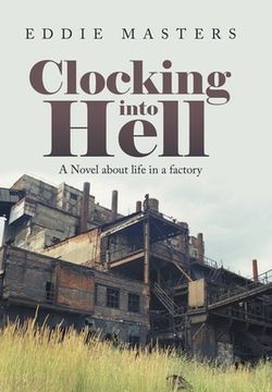 portada Clocking into Hell: A Novel About Life in a Factory (en Inglés)