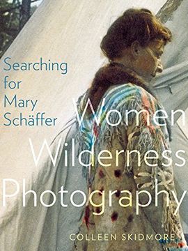 portada Searching for Mary Schäffer: Women Wilderness Photography (in English)