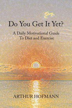 portada Do You Get It Yet?: A Daily Motivational Guide to Diet and Exercise (in English)