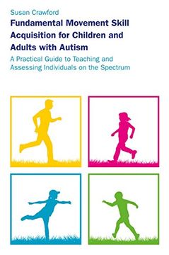 portada Fundamental Movement Skill Acquisition for Children and Adults With Autism: A Practical Guide to Teaching and Assessing Individuals on the Spectrum (Paperback) (en Inglés)