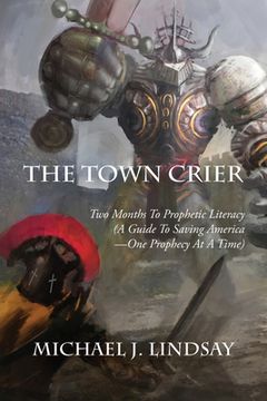 portada The Town Crier: Two Months to Prophetic Literacy (A Guide to Saving America - One Prophecy at a Time) (en Inglés)