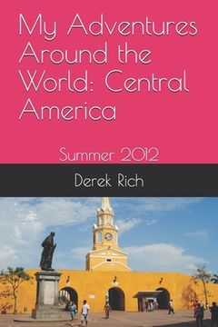 portada My Adventures Around the World: Central America: Summer 2012 (en Inglés)