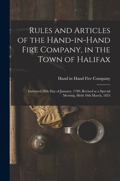 portada Rules and Articles of the Hand-in-Hand Fire Company, in the Town of Halifax [microform]: Instituted 28th Day of January, 1789, Revised at a Special Me (en Inglés)
