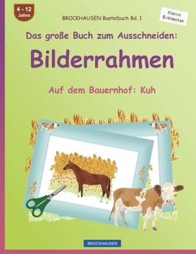 portada BROCKHAUSEN Bastelbuch Bd. 1 - Das große Buch zum Ausschneiden: Bilderrahmen: Auf dem Bauernhof: Kuh: Volume 1