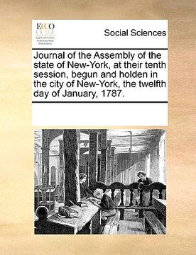 portada journal of the assembly of the state of new-york, at their tenth session, begun and holden in the city of new-york, the twelfth day of january, 1787. (en Inglés)