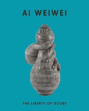 portada Ai Weiwei: The Liberty of Doubt (en Inglés)