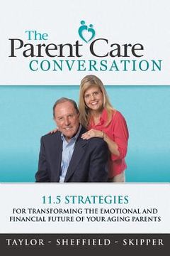 portada The Parent Care Conversation: 11.5 Strategies for Transforming the Emotional and Financial Future of your Aging Parents (en Inglés)