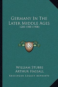 portada germany in the later middle ages: 1200-1500 (1908) (en Inglés)