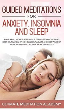 portada Guided Meditations for Anxiety, Insomnia and Sleep: Have a Full Night's Rest With Sleeping Techniques and Deep Relaxation, Which can Help Adults and. Up More Happier and Become More Energized! (en Inglés)