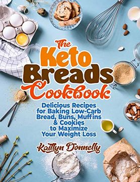 portada The Keto Breads Cookbook: Delicious Recipes for Baking Low-Carb Bread, Buns, Muffins & Cookies to Maximize Your Weight Loss (in English)