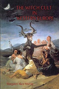 portada The Witch Cult in Western Europe: The Original Text, With Notes, Bibliography and Five Appendices. (en Inglés)