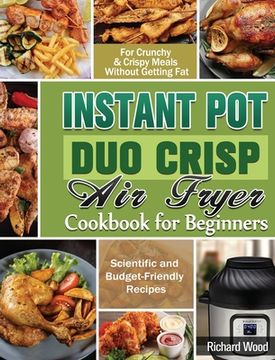 portada Instant Pot Duo Crisp Air fryer Cookbook For Beginners: Scientific and Budget-Friendly Recipes for Crunchy & Crispy Meals Without Getting Fat (en Inglés)