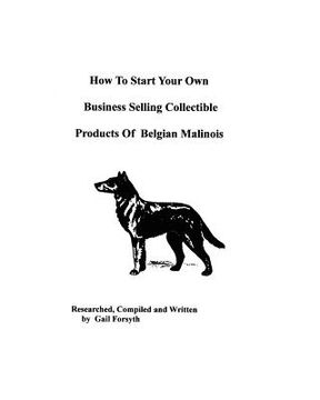 portada how to start your own business selling collectible products of belgian malinois (en Inglés)