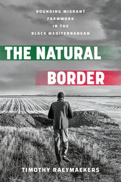 portada The Natural Border: Bounding Migrant Farmwork in the Black Mediterranean (in English)