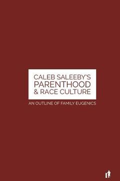 portada Caleb Saleeby's Parenthood & Race Culture: An Outline of Family Eugenics (en Inglés)