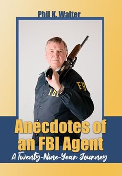 portada Anecdotes of an FBI Agent: A Twenty-Nine Year Journey (en Inglés)