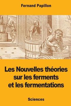 portada Les Nouvelles théories sur les ferments et les fermentations (en Francés)