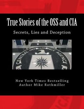 portada True Stories of the OSS and CIA: Formation of the OSS and CIA and their secret missions. These classified stories are told by the CIA