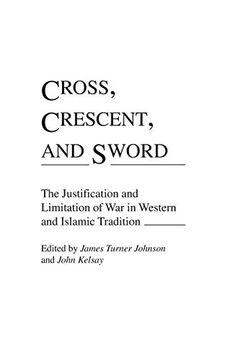 portada Cross, Crescent, and Sword: The Justification and Limitation of war in Western and Islamic Tradition (Contributions to the Study of Religion) (in English)