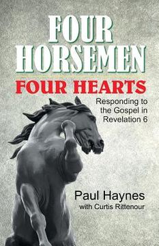 portada Four Horsemen, Four Hearts: Responding to the Gospel in Revelation 6