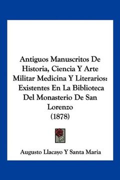portada Antiguos Manuscritos de Historia, Ciencia y Arte Militar Medicina y Literarios: Existentes en la Biblioteca del Monasterio de san Lorenzo (1878)