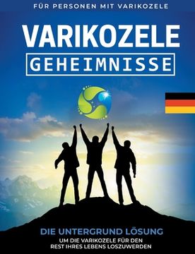 portada Varikozele: Geheimnisse Die Untergrund Lösung um die Varikozele für den Rest Ihres Lebes loszuwerden [DE] (in German)