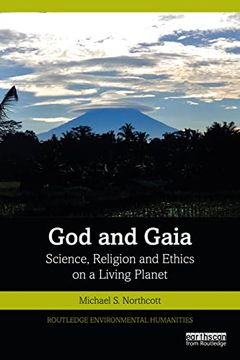 portada God and Gaia: Science, Religion and Ethics on a Living Planet (Routledge Environmental Humanities) (en Inglés)