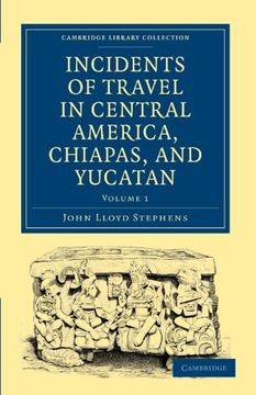 portada Incidents of Travel in Central America, Chiapas, and Yucatan 2 Volume Set: Incidents of Travel in Central America, Chiapas, and Yucatan: Volume 1 Paperback (Cambridge Library Collection - Archaeology) (in English)