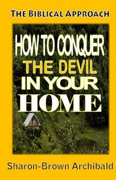 portada The Biblical Approach: How to Conquer the Devil in your Home: The Biblical Approach: How to Conquer the Devil in Your home (en Inglés)