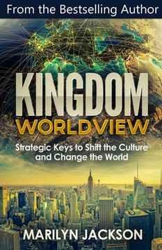 portada Kingdom Worldview: Strategic Keys to Shift the Culture and Change the World (in English)