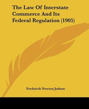 portada the law of interstate commerce and its federal regulation (1905)