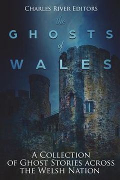 portada The Ghosts of Wales: A Collection of Ghost Stories across the Welsh Nation (en Inglés)