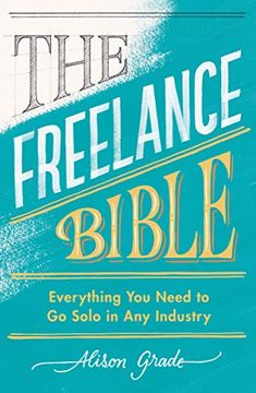 portada The Freelance Bible: Everything you Need to go Solo in any Industry (en Inglés)
