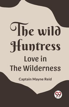 portada The Wild Huntress Love In The Wilderness (en Inglés)