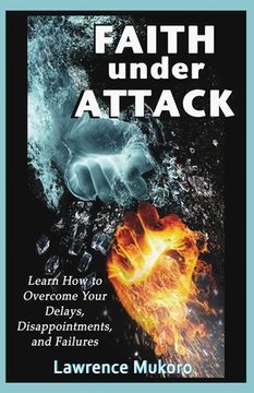portada Faith Under Attack: Learn How to Overcome Your Delays, Disapointments, and Failures
