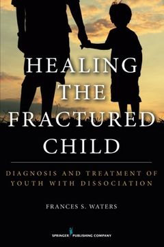 portada Healing the Fractured Child: Diagnosis and Treatment of Youth With Dissociation (en Inglés)