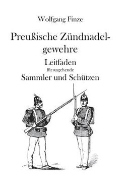 portada Preußische Zündnadelgewehre: Leitfaden für angehende Sammler und Schützen (in German)