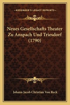 portada Neues Gesellschafts Theater Zu Anspach Und Triesdorf (1790) (en Alemán)