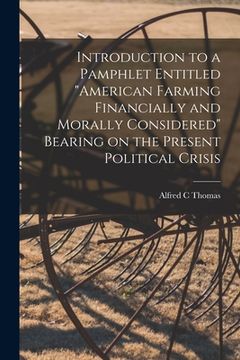 portada Introduction to a Pamphlet Entitled "American Farming Financially and Morally Considered" Bearing on the Present Political Crisis [microform] (en Inglés)