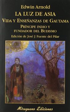 portada La luz de Asia o la Gran Renunciación (Mahâbhinishkramana): Vida y Enseñanzas de Gautama Príncipe Indio y Fundador del Budismo (in Spanish)