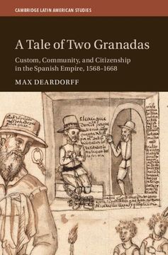 portada A Tale of two Granadas: Custom, Community, and Citizenship in the Spanish Empire, 1568–1668 (Cambridge Latin American Studies, Series Number 130) (en Inglés)