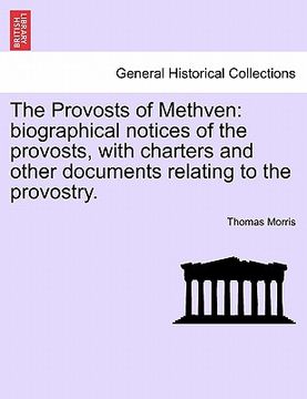 portada the provosts of methven: biographical notices of the provosts, with charters and other documents relating to the provostry. (en Inglés)