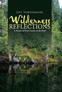 portada Wilderness Reflections: A Pursuit of God's Lessons in the Field (en Inglés)
